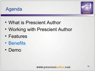 Agenda What is Prescient Author Working with Prescient Author Features Benefits Demo 