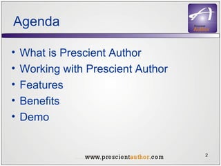 Agenda What is Prescient Author Working with Prescient Author Features Benefits Demo 