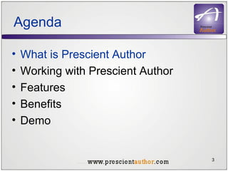 Agenda What is Prescient Author Working with Prescient Author Features Benefits Demo 