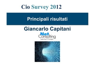 Cio Survey 2012

  Principali risultati

Giancarlo Capitani
 