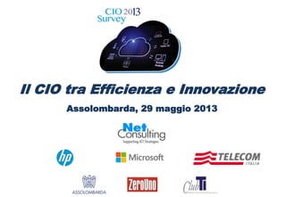 Il CIO tra Efficienza e Innovazione
Assolombarda, 29 maggio 2013
 