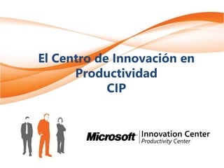El Centro de Innovación en
      Productividad
            CIP
 