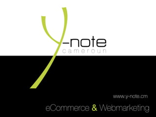 eCommerce & Webmarketing
www.y-note.cm
 