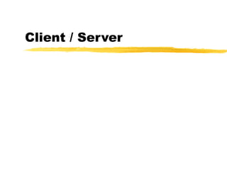 Client / Server
 