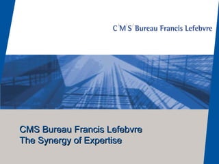 CMS Bureau Francis Lefebvre The Synergy of Expertise 