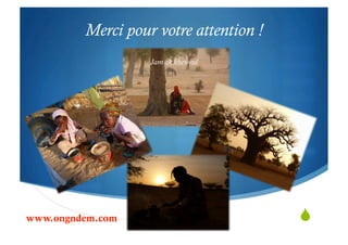 "
Merci pour votre attention !
Jam ak kheweul
www.ongndem.com
 