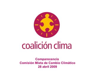 Comparecencia
Comisión Mixta de Cambio Climático
28 abril 2009
 