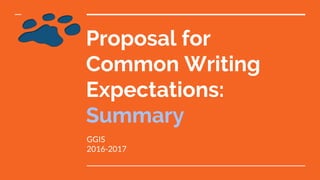 Proposal for
Common Writing
Expectations:
Summary
GGIS
2016-2017
 