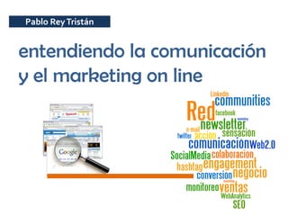 Pablo Rey Tristán


entendiendo la comunicación
y el marketing on line
 