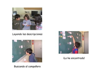 ¡Lo he encontrado! Buscando al compañero Leyendo las descripciones 
