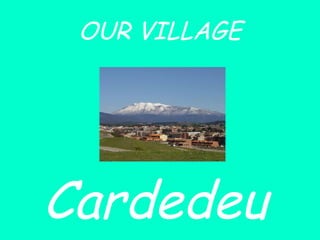 OUR VILLAGE Cardedeu 