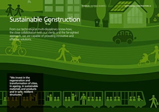 Sustainable Construction
From our technological multi-disciplinary know-how,
the close collaboration with our clients and the far-sighted
approach, we are capable of providing innovative and
effective solutions.
“We invest in the
regeneration and
transformation of cities,
in ageing, in sustainable
materials and products
and in safe, resilient
structures.”
TECNALIA I INSPIRING BUSINESS SUSTAINABLE CONSTRUCTION | 4TECNALIA I INSPIRING BUSINESS
 