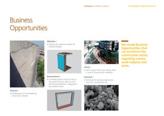 TECNALIA I INSPIRING BUSINESS SUSTAINABLE CONSTRUCTION | 6
Business
Opportunities
We create Business
Opportunities that
can transform the
construction sector,
regarding various
work subjects and
areas.
Modultar /
•	Passive solar collector module for
	 building façades.
Retrowindow /
•	A window system that joins the air
	 renovation function with an air-air
	 thermal pre-treatment integrated in
	 the window frame.
Alarte /
•	Alarm system that issues various alerts
	 in case of infrastructure instability.
Nanosoil /
•	Technique for soil decontamination
	 using iron nanoparticles (0).
Autorep /
•	Development of a self-repairing
	 cement-like material.
 