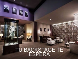 TU BACKSTAGE TE 
ESPERA 
 