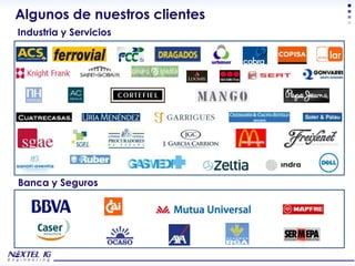 Algunos de nuestros clientes
Industria y Servicios




Banca y Seguros




                               Corporate Presentation
 