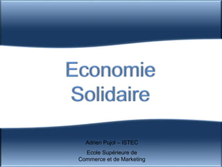 Adrien Pujol – ISTEC
Ecole Supérieure de
Commerce et de Marketing
 