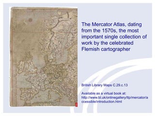 The Mercator Atlas, dating
from the 1570s, the most
important single collection of
work by the celebrated
Flemish cartogra...