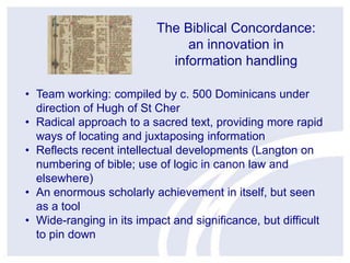 The Biblical Concordance:
an innovation in
information handling
• Team working: compiled by c. 500 Dominicans under
direct...