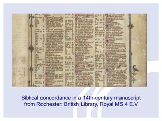 Biblical concordance in a 14th-century manuscript
from Rochester: British Library, Royal MS 4 E.V

 