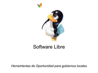 Software Libre Herramientas de Oportunidad para gobiernos locales 