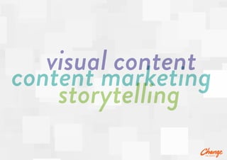storytelling
content marketing
visual content
 