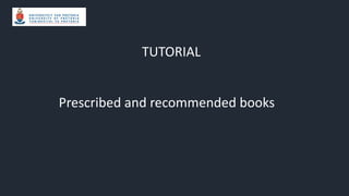 Prescribed and recommended books
TUTORIAL
 