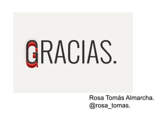 Rosa Tomás Almarcha.
@rosa_tomas.