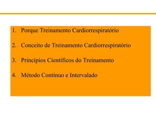 Porque Treinamento Cardiorrespiratório Conceito de Treinamento Cardiorrespiratório Princípios Científicos do Treinamento  Método Contínuo e Intervalado 
