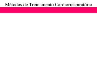Métodos de Treinamento Cardiorrespiratório 