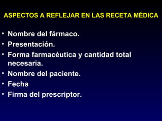 RESPONSABILIDAD DEL MEDICO AL PRESCRIBIR Elegir el medicamento y conocer con precisión su forma farmacéutica Indicaciones terapéuticas Conocer farmacocinética y farmacodinámica Contraindicaciones y precauciones de uso Conocer las reacciones secundarias y adversas Interacciones de los fármacos (enfermedades y otros fármacos) Dosis y vía de administración 