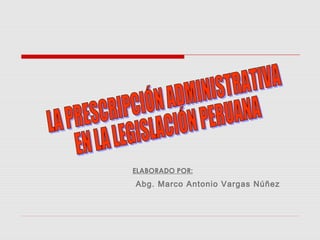 ELABORADO POR:
Abg. Marco Antonio Vargas Núñez
 