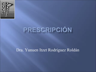 Dra. Yunuen Itzet Rodríguez Roldán
 