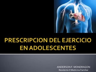 ANDERSON F. MONDRAGON
 Residente II Medicina Familiar
 