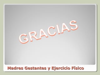 Madres Gestantes y Ejercicio Físico
 
