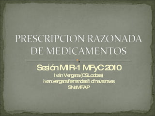 Sesión MIR-1 MFyC 2010 Iván Vergara (CSLodosa) [email_address] SNaMFAP 