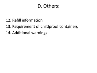 D. Others:
12. Refill information
13. Requirement of childproof containers
14. Additional warnings
 