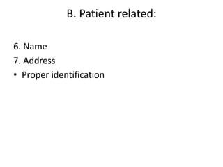 B. Patient related:
6. Name
7. Address
• Proper identification
 