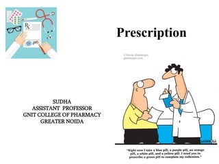 Prescription
SUDHA
ASSISTANT PROFESSOR
GNIT COLLEGE OF PHARMACY
GREATER NOIDA
 