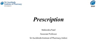 Prescription
Mahendra Patel
Associate Professor
Sri Aurobindo Institute of Pharmacy, Indore
 