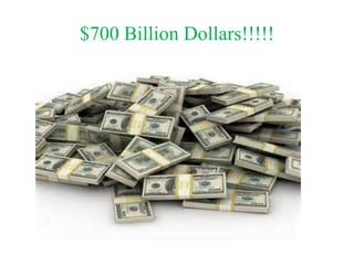 $700 Billion Dollars!!!!!

 