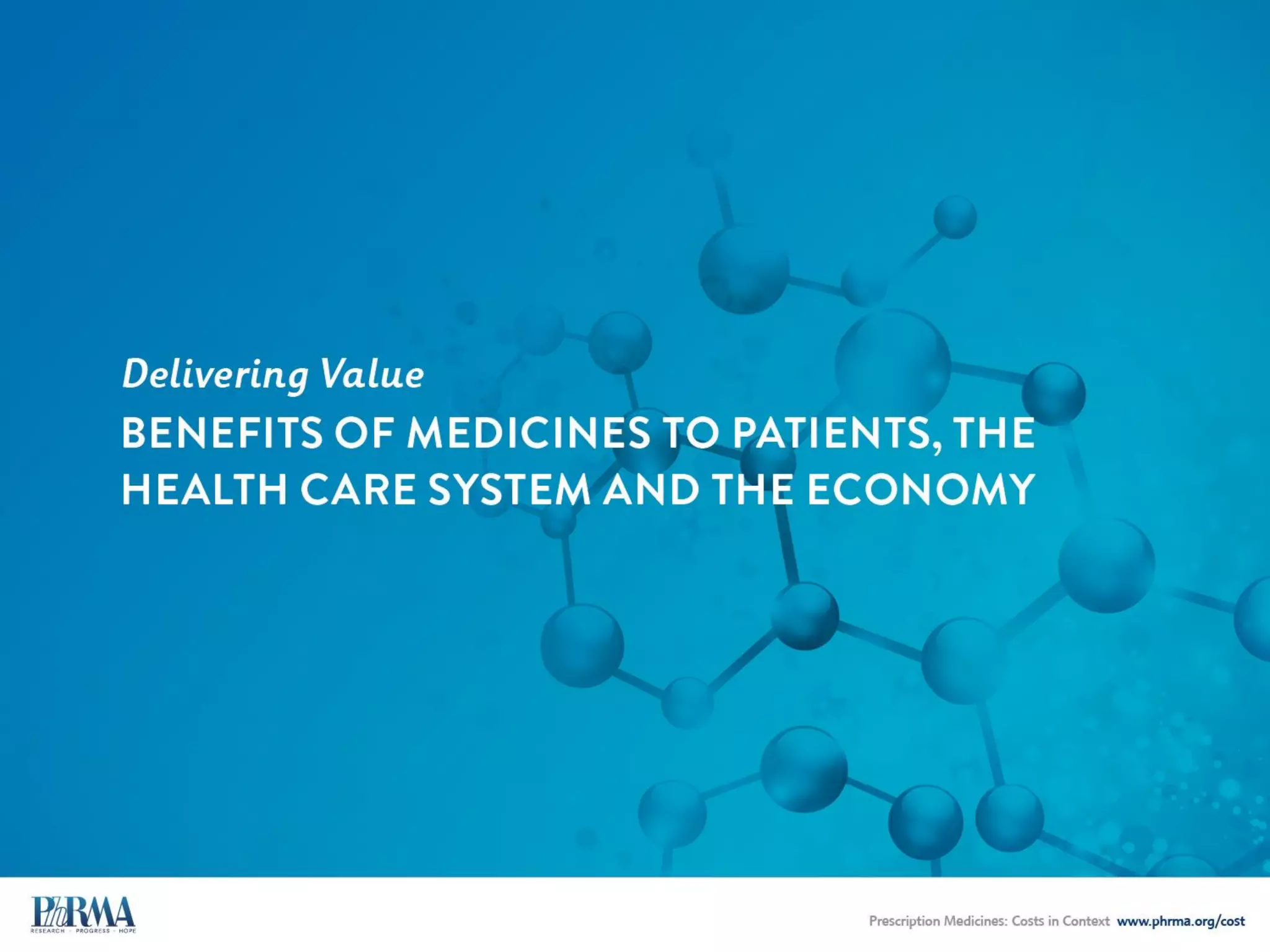 Medicines Benefit Patients, the Health Care
System and the Economy
 