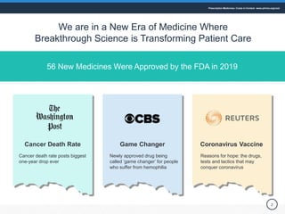 2
56 New Medicines Were Approved by the FDA in 2019
We are in a New Era of Medicine Where
Breakthrough Science is Transfor...