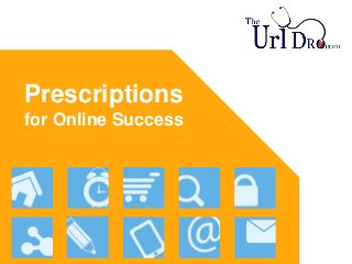 Prescriptions
for Online Success
 
