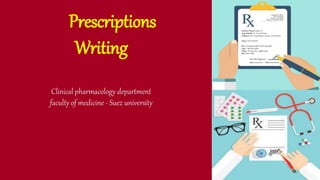 Prescriptions
Writing
Clinical pharmacology department
faculty of medicine - Suez university
 