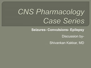 Seizures- Convulsions- Epilepsy
Discussion by-
Shivankan Kakkar, MD
 
