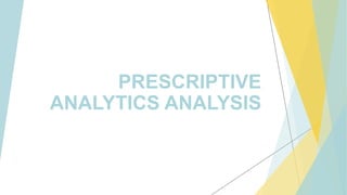PRESCRIPTIVE
ANALYTICS ANALYSIS
 