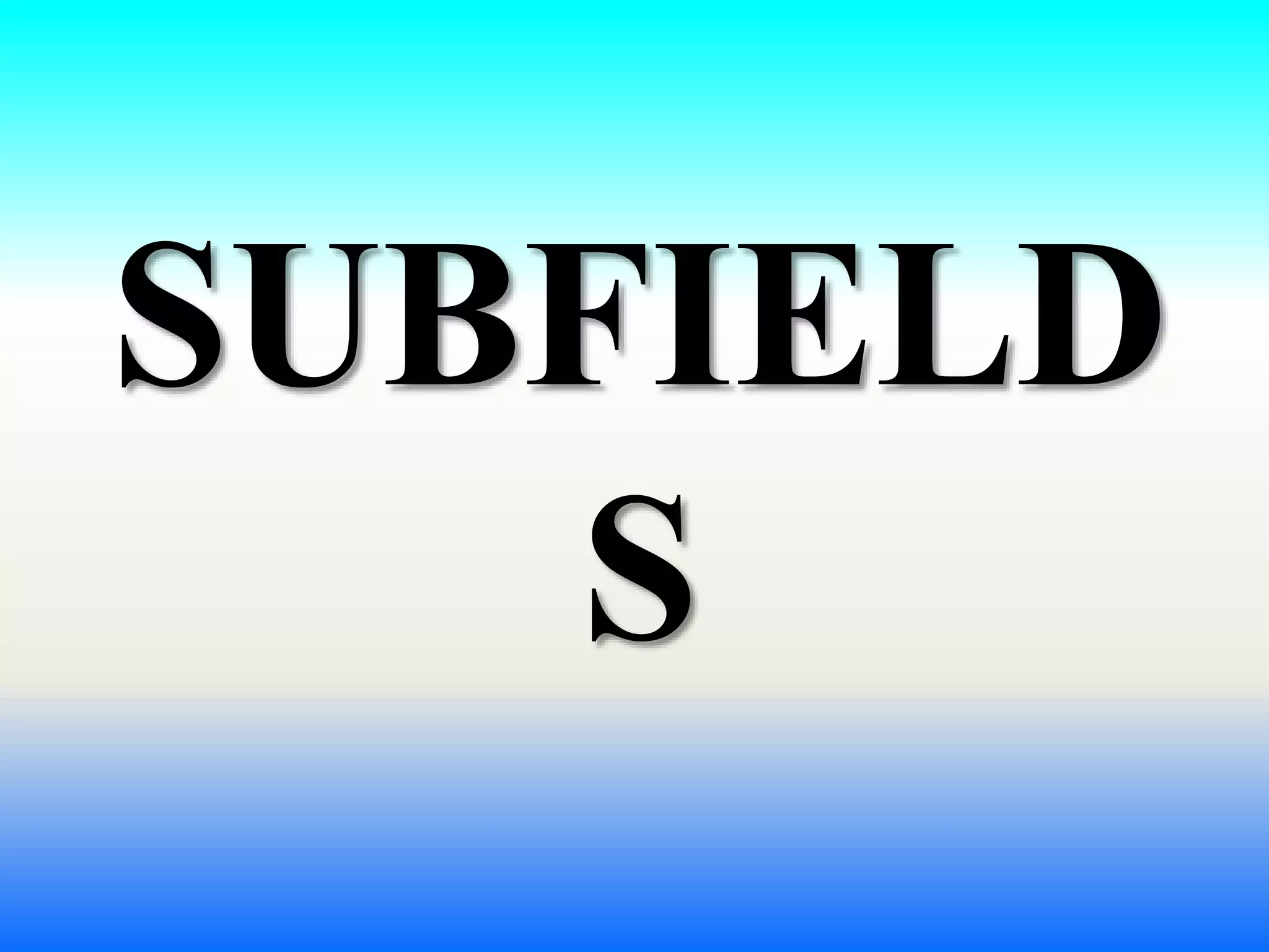 SUBFIELD
S
 