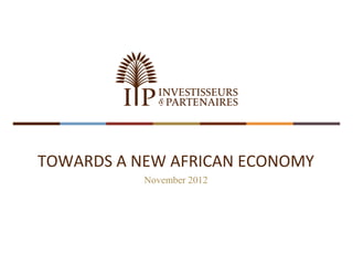 TOWARDS A NEW AFRICAN ECONOMY
November 2012
 