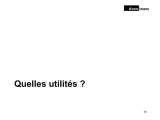 Quelles utilités ?
15
 