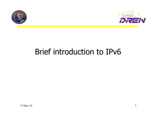 Brief introduction to IPv6




17-May-10                                3
 